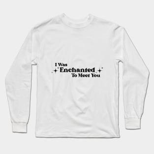 Enchanted to meet you Long Sleeve T-Shirt